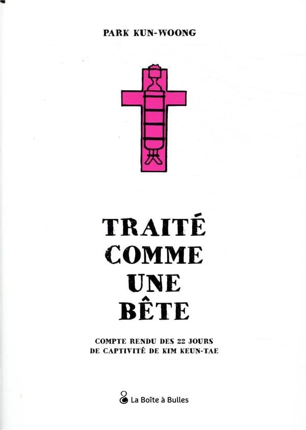 Traité comme une bête : compte rendu des 22 jours de captivité de Kim Keun-Tae