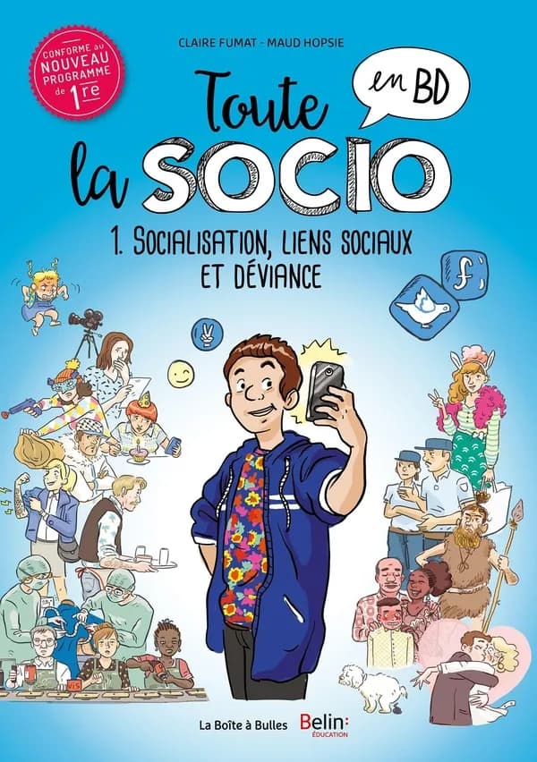 Toute la socio en BD. 1, Socialisation, liens sociaux et déviance ([Nouvelle éd.] conforme au nouveau programme de 1re) Claire Fumat, Maud Hopsie ; conseiller pédagogique, Boris Tripodi