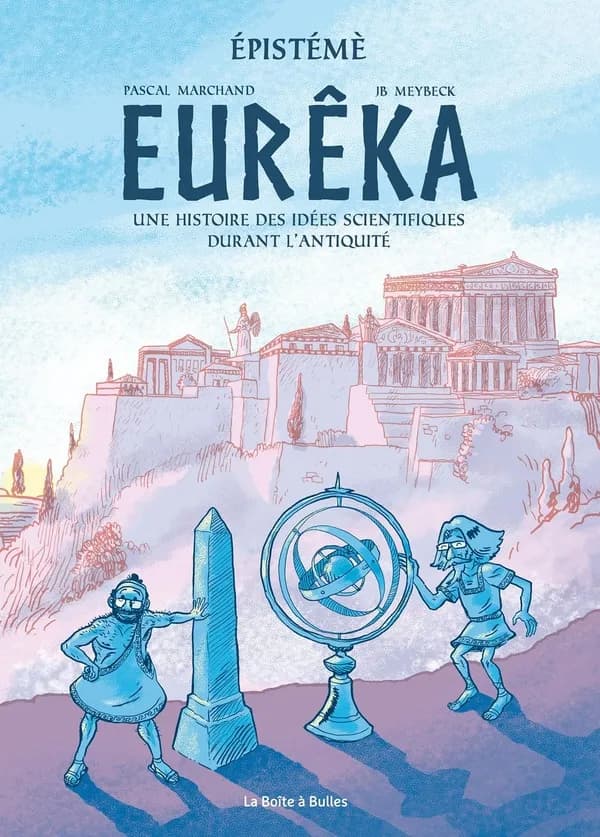 Eurêka : une histoire des idées scientifiques durant l'Antiquité