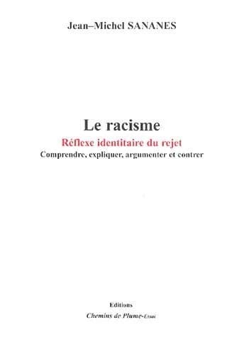 Le racisme ;:réflexe identitaire du rejet ; comprendre, expliquer, argumenter et contrer
