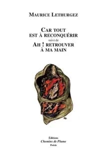 Car tout est à reconquérir ; suivi de Ah ! Retrouver à ma main