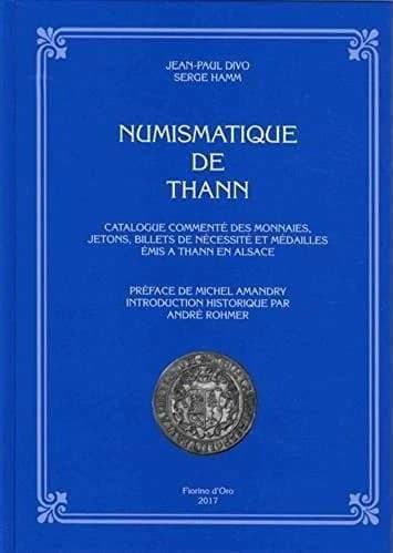 Numismatique de Thann : catalogue commenté des monnaies, jetons, billets de nécessité et médailles émis à Thann en Alsace