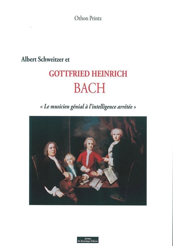Albert Schweitzer, Gottfried Heinrich Bach : le musicien génial à l'intelligence arrêtée : la Fondation Sonnenhof : recherches, rencontres, témoignages