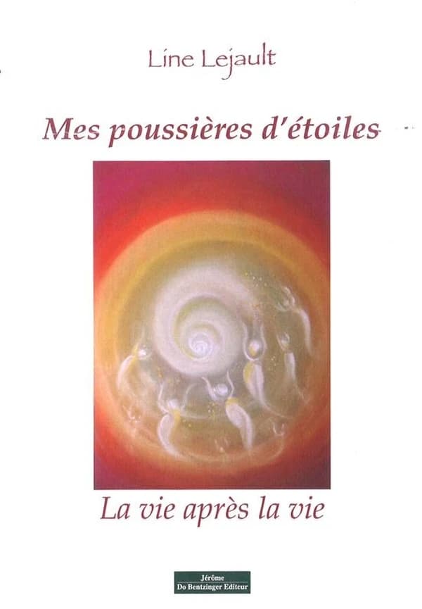 Mes poussières d'étoiles ; la vie après la vie