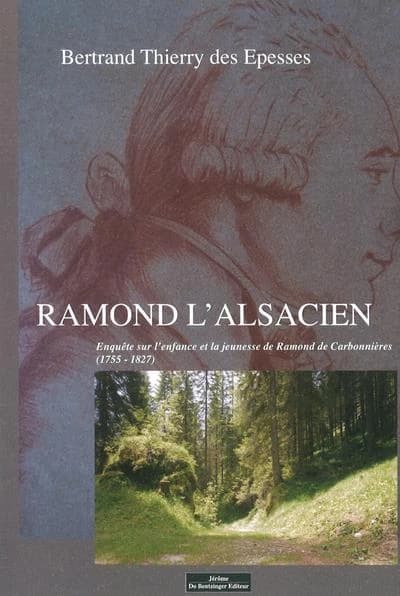 Ramond l'Alsacien : enquête sur l'enfance et la jeunesse de Ramond de Carbonnières, 1755-1827