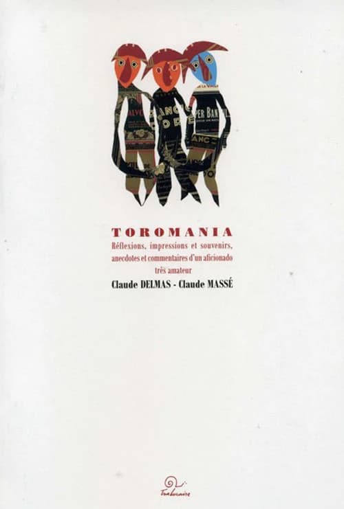 Toromania : réflexions, impressions et souvenirs, anecdotes et commentaires d'un aficionado très amateur