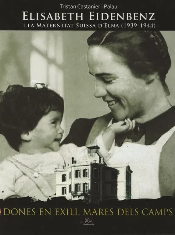 Elisabeth Eidenbenz i la Maternitat suïssa d'Elna, 1939-1944 : dones en exili, mares dels camps