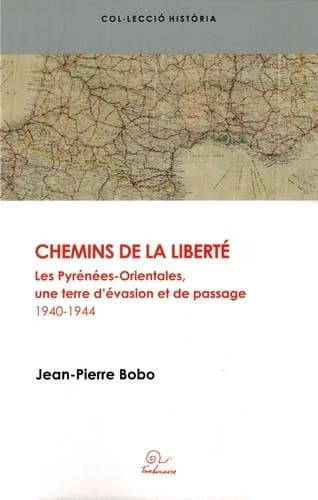 Les chemins de la liberté : les Pyrénées-Orientales, une terre d'évasion et de passage, 1940-1944
