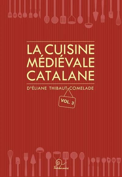 La cuisine médiévale catalane. Vol. 3