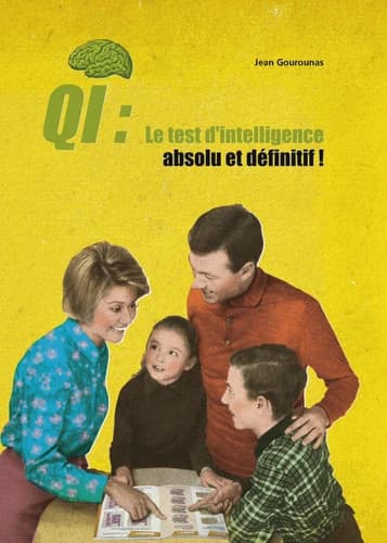 QI : Le test d'intelligence absolu et définitif ! : A faire seul, à deux, ou mieux encore en famille