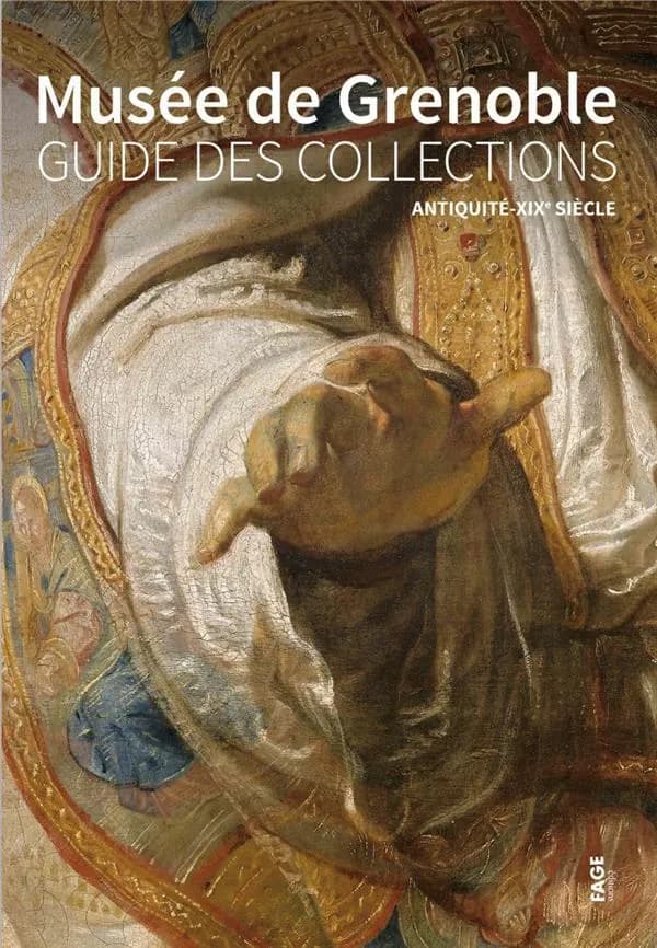 Musée de Grenoble : guide des collections. Antiquité-XIXe siècle
