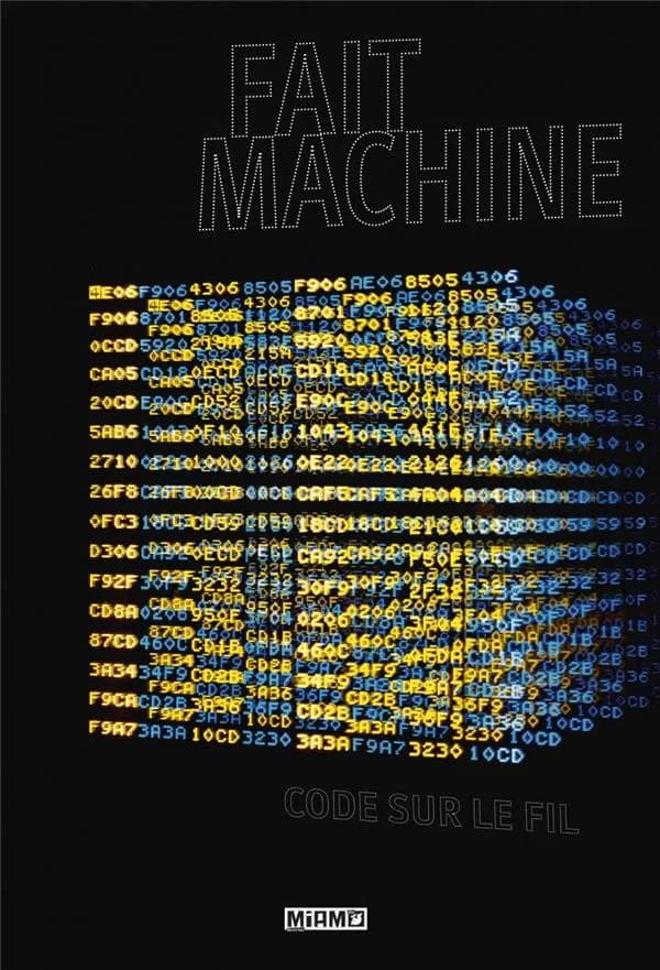 Fait machine, Code sur le fil : [exposition, Sète, Musée international des arts modestes, 17 février-12 novembre 2023]