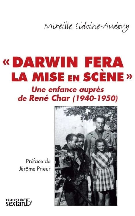 Darwin fera la mise en scène : une enfance auprès de René Char, 1940-1950 : journal