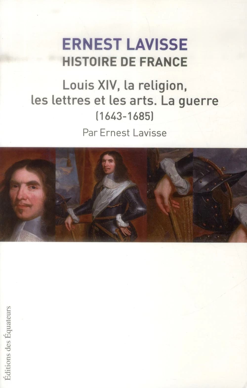 Louis XIV, la religion, les lettres et les arts, la guerre : 1643-1685 ([Reproduction en fac-similé]) par Ernest Lavisse