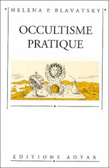Occultisme pratique : morceaux choisis (2e éd. 1993) douze articles d'H.-P. Blavatsky ; trad. de l'anglais par l'amiral Patou