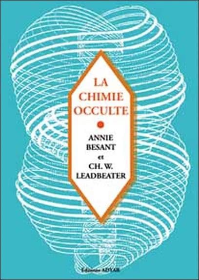 La chimie occulte : série d'observations faites sur les éléments chimiques au moyen de la clairvoyance (Nouv. éd.) Annie Besant et Ch. W. Leadbeater ; trad. de l'anglais par Dr R. Allendy,... H. de Pury-Travers,... ; introd. de C. Jinarajadasa ; préf. du 