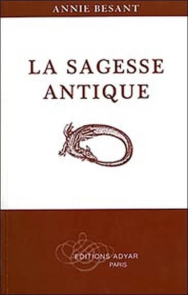 La sagesse antique : exposé général de l'enseignement théosophique (14e éd.) Annie Besant