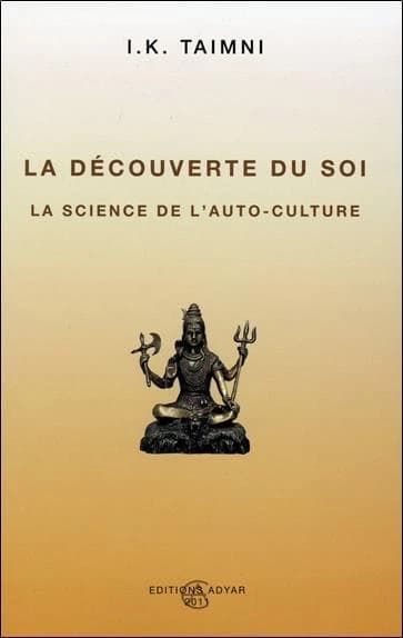 La découverte du soi : la science de l'auto-culture : découverte et prise de conscience du soi à la lumière de l'occultisme
