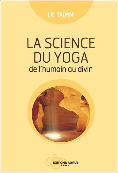 La science du yoga : commentaires sur les Yoga-sûtras de Patanjali à la lumière de la pensée moderne (Nouvelle éd. révisée) I. K. Taimni