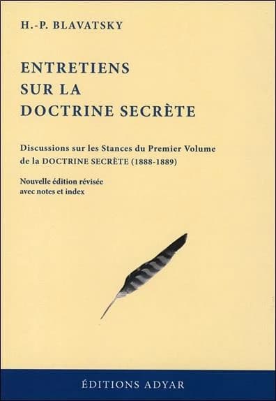 Entretiens sur "La doctrine secrète" : débats de la branche Blavatsky de la Société théosophique à Londres, 1888-1889 : discussions sur les stances du premier volume de "La doctrine secrète" (Nouvelle éd. révisée avec notes et index) H.-P. Blavatsky