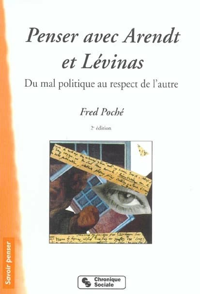 Penser avec Arendt et Lévinas : du mal politique au respect de l'autre (2e éd. rev. at augm.) Fred Poché