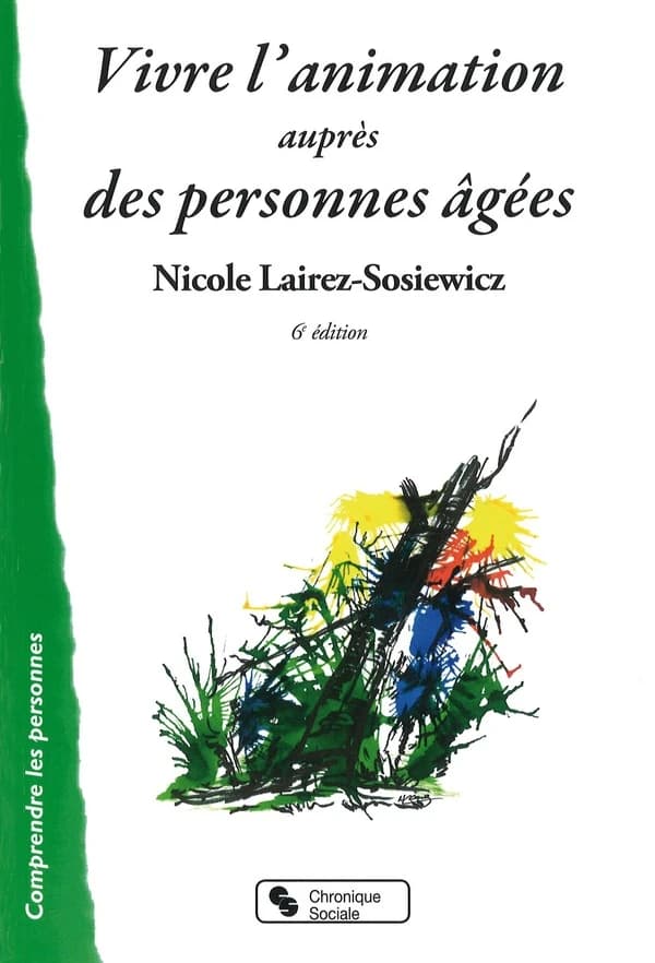 Vivre l'animation auprès des personnes âgées (3e éd.) Nicole Lairez-Sosiewicz