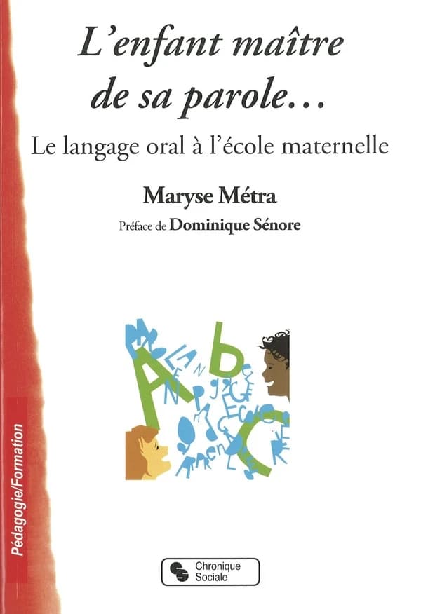 L'enfant maître de sa parole : le langage oral à l'école maternelle