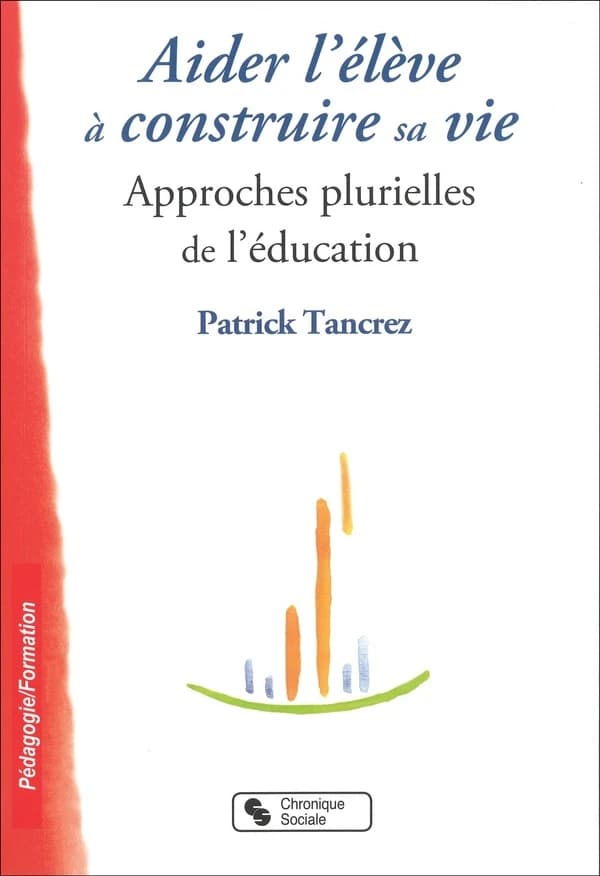 Aider l'élève à construire sa vie : approches plurielles de l'éducation