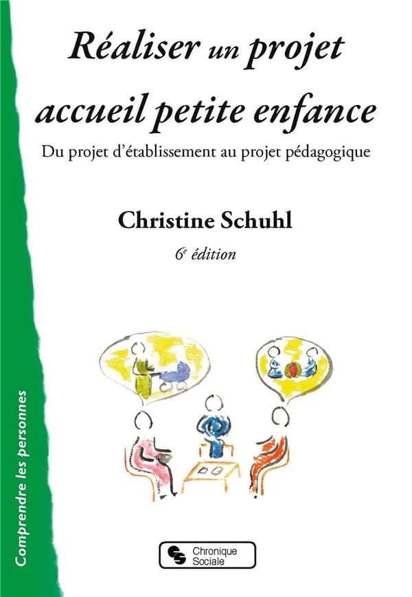 Réaliser un projet accueil petite enfance : du projet d'établissement au projet pédagogique (5e éd. revue et commentée) Christine Schuhl