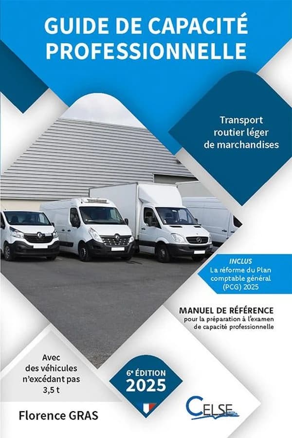 Guide de capacité professionnelle : transport routier léger de marchandises (6e éd. [à jour en] mars 2025) Florence Gras