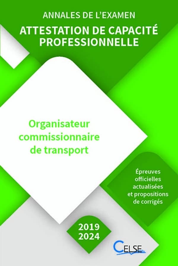 Attestation de capacité professionnelle : annales de l'examen [2019-2024] : organisateur commissionnaire de transport (4e éd.) AFTRAL, Apprendre et se former en transport et logistique ; en collaboration avec Christophe Ley,...