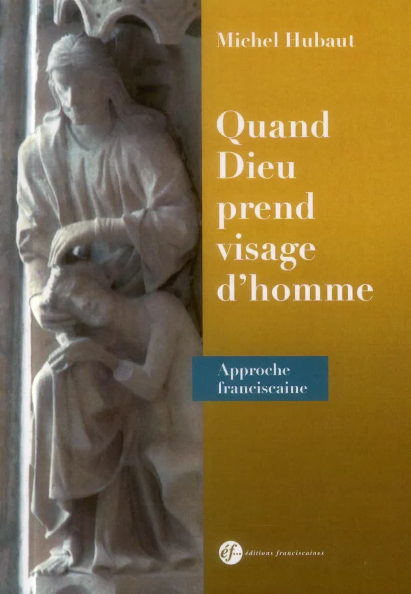 Quand Dieu prend visage d'homme : approche franciscaine