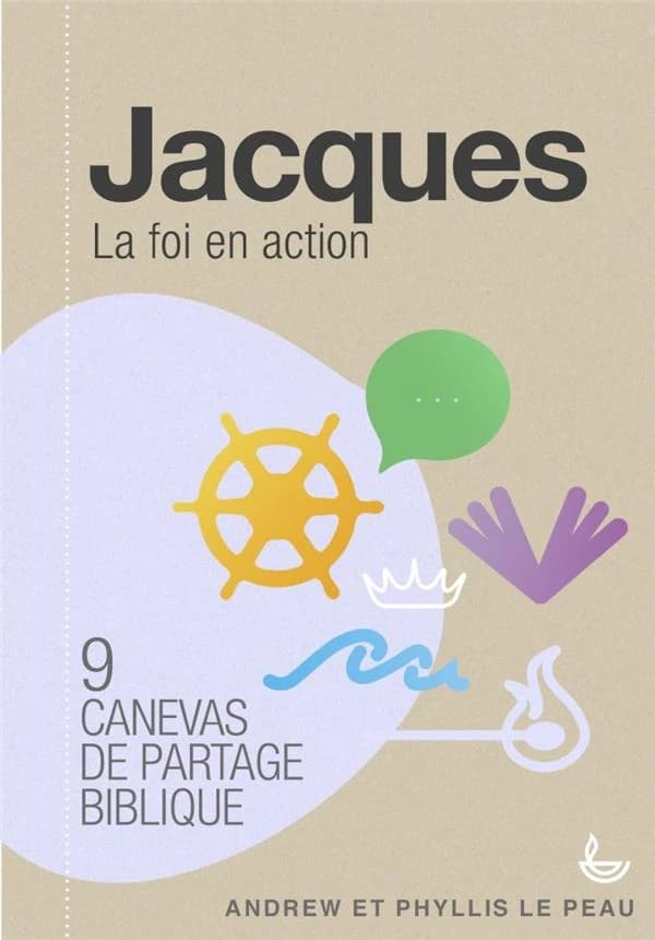 Jacques : la foi qui agit : 9 canevas de partage biblique : avec notes pour animateurs