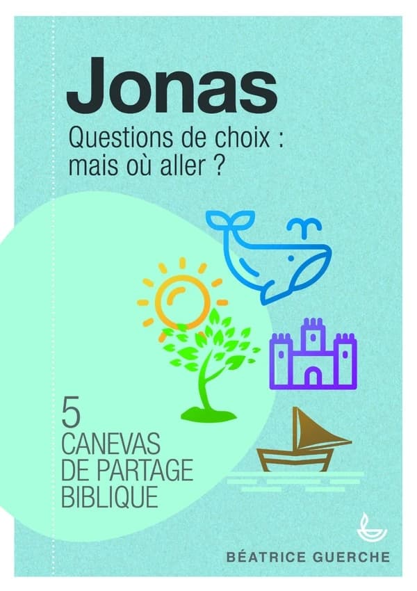 5 canevas de partage biblique ; Jonas ; questions de choix : mais où aller ?