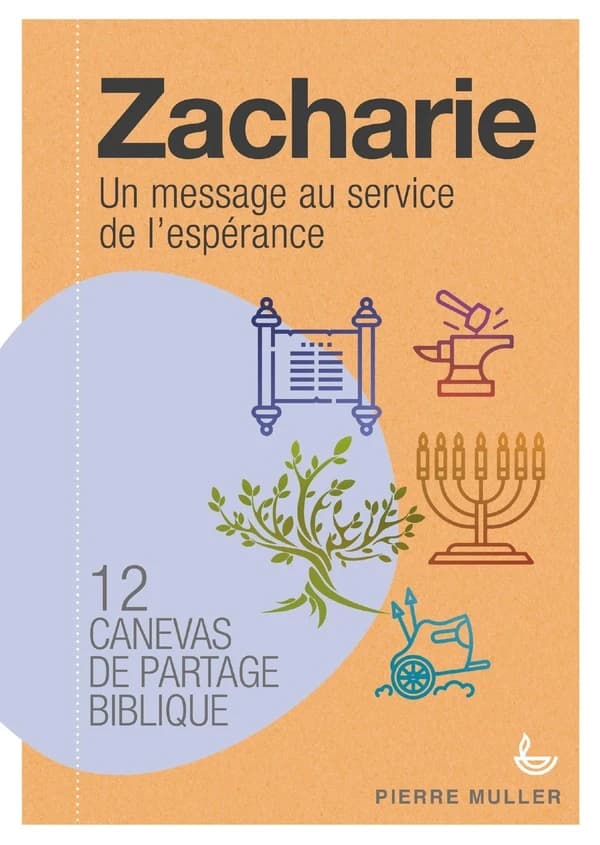 Zacharie : un message au service de l'espérance ! : 12 canevas de partage biblique