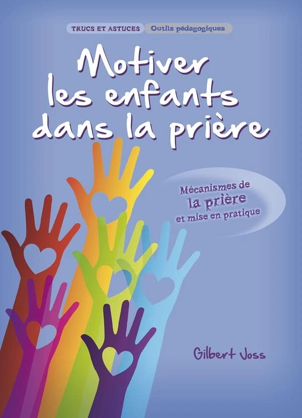 Motiver les enfants dans la prière : mécanismes de la prière et mise en pratique