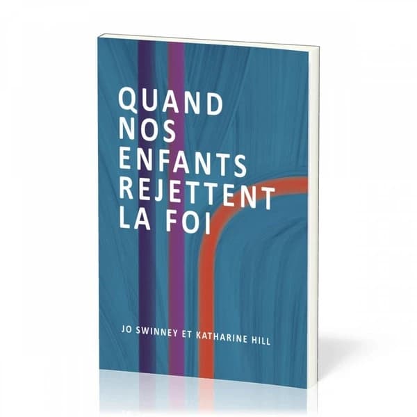 Quand nos enfants rejettent la foi
