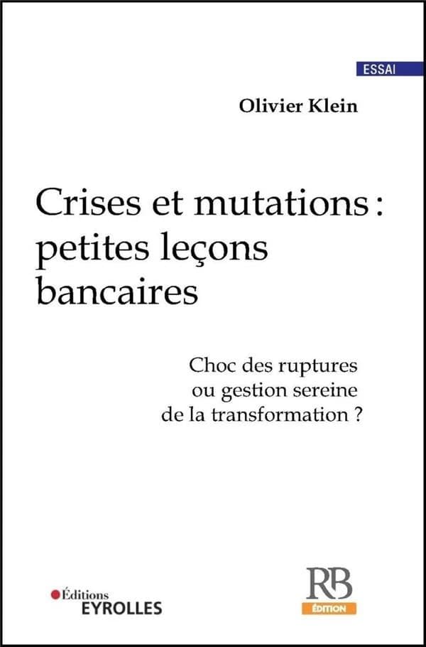 Crises et mutations : petites leçons bancaires : choc des ruptures ou gestion sereine de la transformation