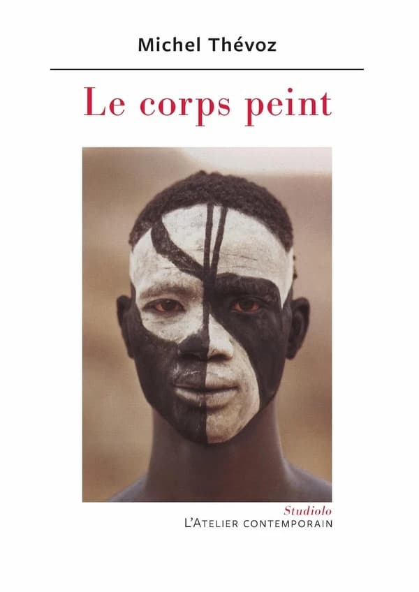 Le corps peint : des néanderthaliens aux drag kings (Éd. revue) Michel Thévoz