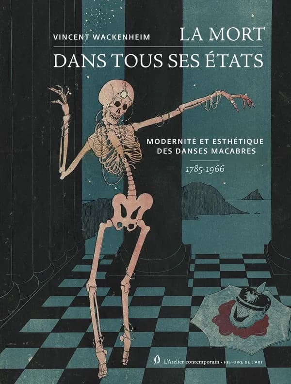 La mort dans tous ses états : Modernité et esthétique des danses macabres (Nouvelle édition augmentée)