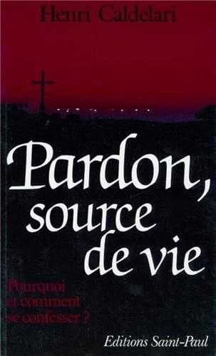 Pardon, source de vie : pourquoi et comment se confesser?
