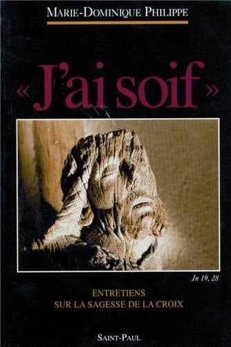 "J'ai soif" : entretiens sur la sagesse de la Croix