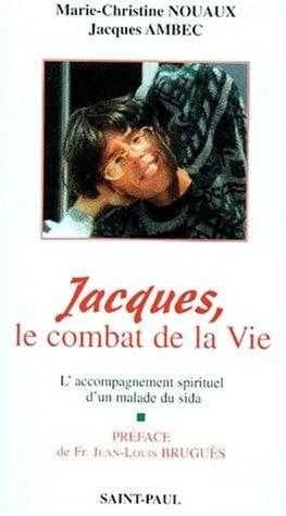 Jacques, le combat de la vie : l'accompagnement spirituel d'un malade du sida : le journal de Marie-Christine et de Jacques