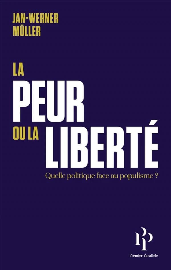 La Peur ou la liberté : Quelle politique face au populisme?