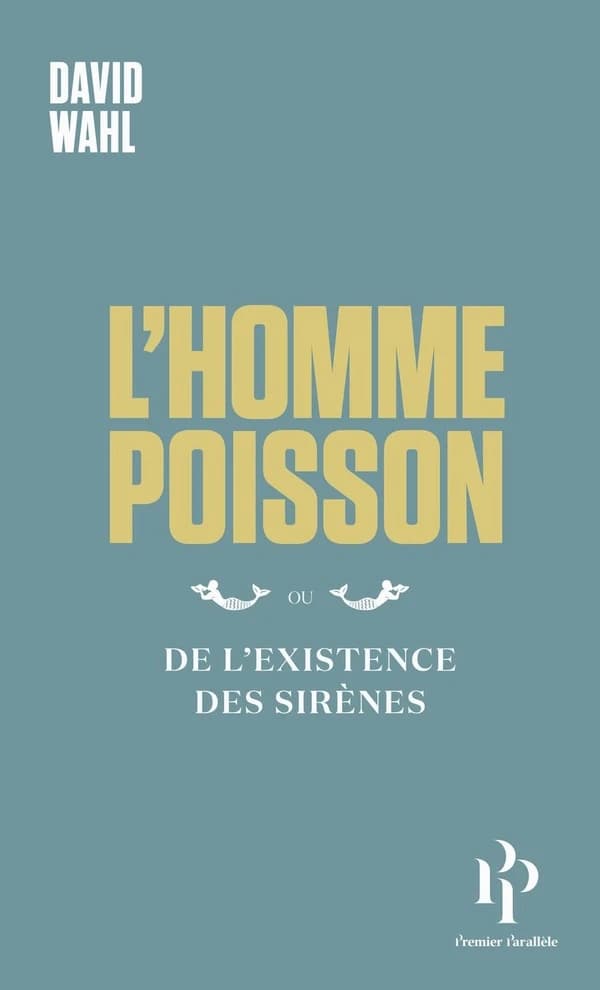 L'Homme-poisson : Ou De l'existence des sirènes