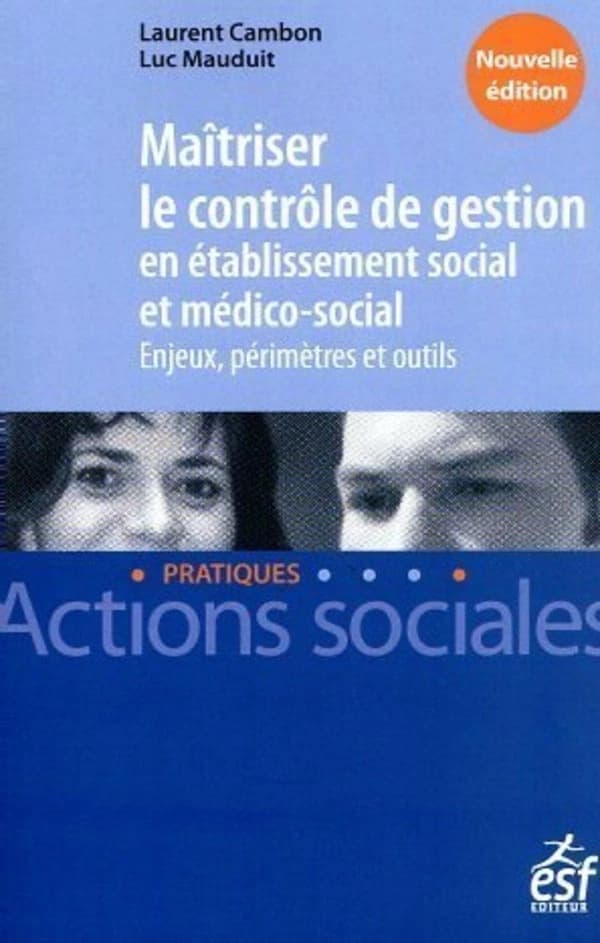 Maîtriser le contrôle de gestion en établissement social et médico-social : enjeux, périmètres et outils (3e éd.) Laurent Cambon, Luc Mauduit