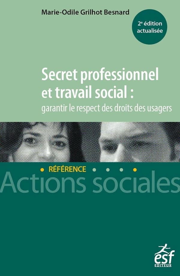 Secret professionnel et travail social : garantir le respect des droits des usagers (2e éd. actualisée) Marie-Odile Grilhot Besnard