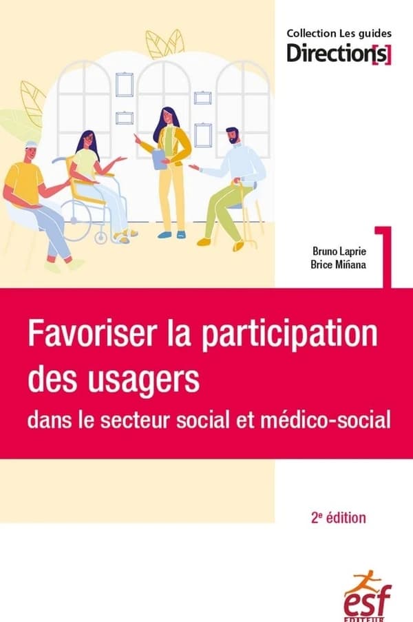 Favoriser la participation des usagers dans le secteur social et médico-social (2e éd.) Bruno Laprie et Brice Miñana