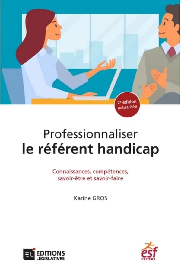 Professionnaliser le référent handicap : connaissances, compétences, savoir-être et savoir-faire (2e éd., actualisée) Karine Gros