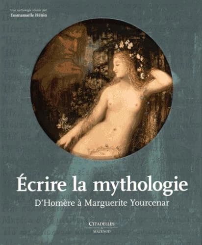 Écrire la mythologie : d'Homère à Marguerite Yourcenar